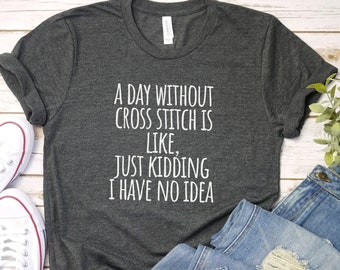 Camiseta "Un día sin punto de cruz" / Adicto al punto de cruz / Regalo para bordadores / Camiseta de punto de cruz / Camiseta divertida de punto de cruz
