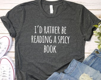 Id Rather be Reading a Spicy Book Shirt, Funny Spicy Book Shirt | Smut tshirt | Smut Reader Shirt | Romance Reader | Reading fantasy books