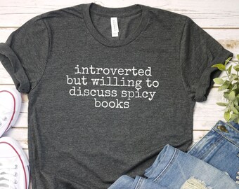 Introverted but Willing to Discuss Spicy Books Shirt, Funny Spicy Book Shirt | Smut tshirt | Smut Reader Shirt | Romance fantasy Reader