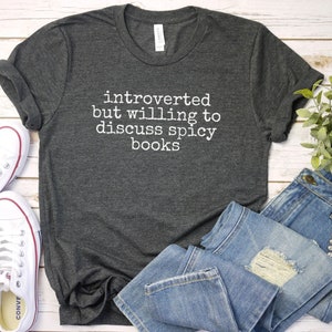 Introverted but Willing to Discuss Spicy Books Shirt, Funny Spicy Book Shirt | Smut tshirt | Smut Reader Shirt | Romance fantasy Reader