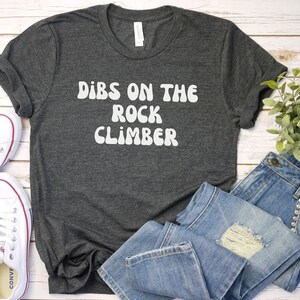 Dibs on the Rock Climber, Rock Climbing Shirt | Mountain Climbing | funny rock climbing tshirt | Gift for Climber T Shirt | Bouldering Gift