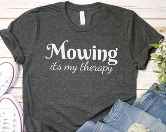 Mowing its my therapy Shirt, funny Mowing Shirt | Landscaping Gift | Lawn Mower Tshirt | Mowing Shirt | Funny Dad Shirt | Lawn Care Tee
