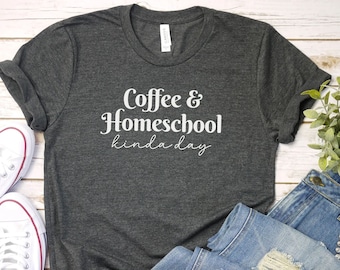 Coffee and Homeschool kinda day shirt, Homeschool Mom Shirt Christian Best Home School Teacher Gift Homeschool Mama Homeschool coffee lover