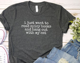 I Just Want to read Spicy Books and hang out with my cat Shirt, Spicy Book Shirt | Smut Sweatshirt | Smut Reader Shirt | Romance Reader