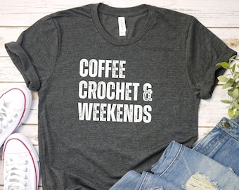 Coffee Crochet Weekends shirt, Crocheting funny Crochet T-Shirt | Knitting Shirt | Crocheter Tee | Crochet Gift | Crochet Crafting Shirt