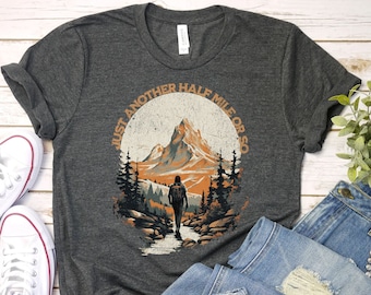 Hiking Shirt, Just Another Half Mile or So, Hiking Lover Gift Shirt, Camping Shirt, Gift Shirt for Camper, Climber Shirt, Camper Shirt