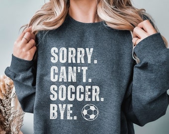 Sorry Cant Soccer Bye Funny Soccer Shirt | Soccer Lover Gift | Soccer mama Gift For Mom | | Funny Soccer Shirt | Sorry Cant Soccer Bye
