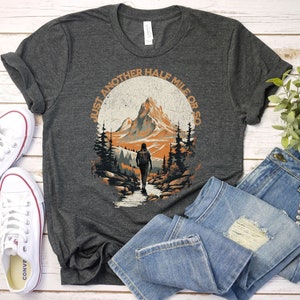 Hiking Shirt, Just Another Half Mile or So, Hiking Lover Gift Shirt, Camping Shirt, Gift Shirt for Camper, Climber Shirt, Camper Shirt