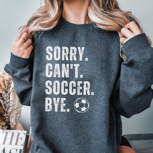 Sorry Cant Soccer Bye Funny Soccer Shirt | Soccer Lover Gift | Soccer mama Gift For Mom | | Funny Soccer Shirt | Sorry Cant Soccer Bye