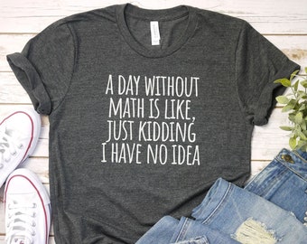 A Day Without Math Shirt, Math Shirts | Math Lover Tee | Math Instructor| Pi Day | Math Appreciation | Math Teacher Tee | Mathematics Shirts