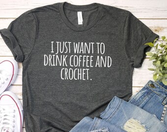 Drink Coffee and Crochet Shirt, Crocheting funny Crochet T-Shirt | Knitting Shirt | Crocheter Tee | Crochet Gift | Crochet Shirt | Crafting