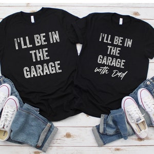Funny Shirt for men, Dad matching shirts son daughter, in the Garage, Fathers Dad Gift, Gift from Daughter, Husband Gift, Funny Dad t shirt
