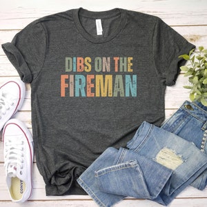 Dibs on the fireman t shirt, wife of firefighter, firefighter wife gift, fireman girlfriend gift, firefighter wife shirt, Firefighter Wife T