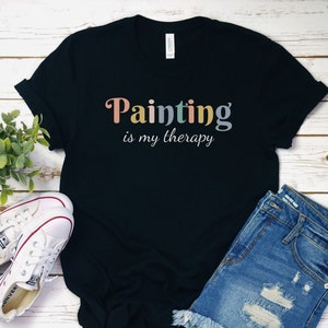 Painting is my therapy Shirt | painting shirt | Art T-Shirt | Artist Shirt | Art Teacher Gift | Artist T-Shirt | Art Lover Tee | Art Shirt