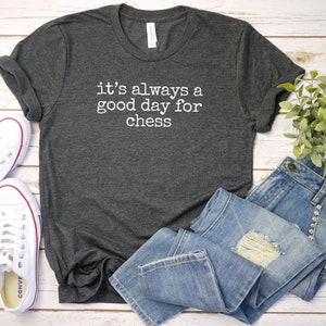 Its Always a Good Day for Chess Shirt, Chess TShirt funny chess shirt | matching chess player Shirt |Chess Player Gift | Minimalist Shirt