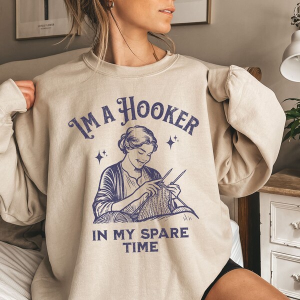 Im a hooker Funny Crochet sweatshirt, Crocheting Gift, Knitting Gift for Mom Gift for Grandma Knitting Shirt for Women, Knitter Gift sweater