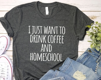 I Just Want to Drink Coffee and Homeschool shirt, Homeschool Mom Shirt Christian Best Home School Teacher Gift Homeschool Mama Home school