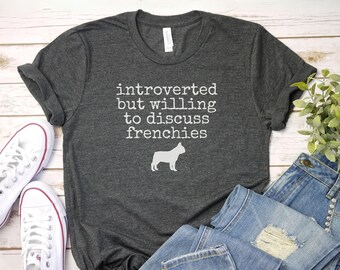 introverted but willing to discuss frenchies shirt Funny Dog Shirt Gift for frenchie mom dog animal lover dog Shirt Frenchie Mama Bulldog