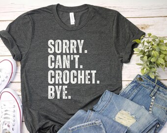 Funny Crochet Shirt – Sorry Can’t Bye Tee – Gift for Crocheters and Yarn Lovers