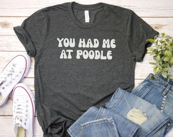 you had me at poodle shirt Poodle Shirt | Dog Owner Gift | Poodle mom Tshirt | Dog Lover Tshirt | Dog Shirt | Dog Lover Gift