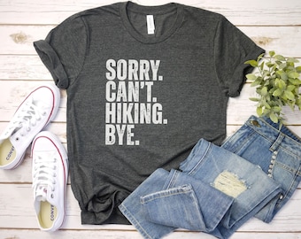 Sorry Cant Hiking Bye Shirt Hiking Shirt, Hiking Lover Gift Shirt, Camping Shirt, Climber Shirt, Camper Shirt, hiker t-shirt