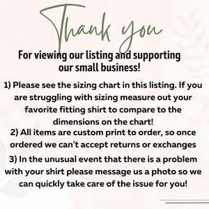 a message that says "Thank you for viewing our listing and supporting our small business!" The message also provides instructions for viewing a sizing chart, ordering custom-printed shirts, and handling an unusual event. The text is written in a casual and friendly tone, and it is not a typical description of an image.