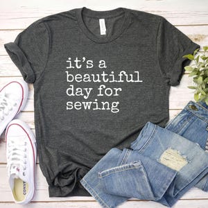 its a beautiful day for sewing shirt Quilter Gift | Gift For Her | Seamstress Gift Funny Sewing Shirt | Sewing Machine Shirt | Gift For