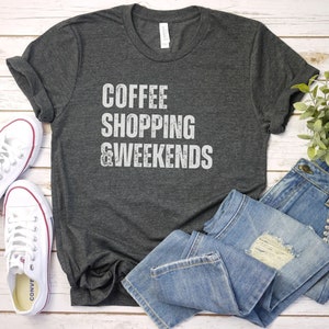 Coffee shopping and Weekends Shirt, Shopping Shirt for women Funny Shopping Addict Tee Gift Mom Shirt online shoper gift, shopping addict