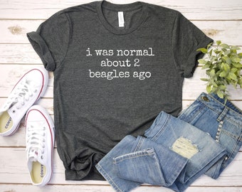 I was normal 2 beagles ago shirt, Gift For Beagle Owner, Beagle Mom Shirt, Dog Lover Shirt, Beagle Lover Shirt,  Shirt, Dog Papa