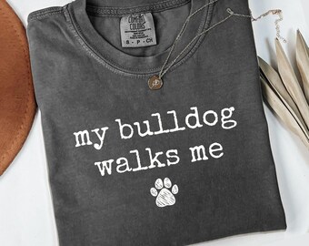 Comfort Colors My Bulldog Walks Me T-Shirt, Funny Dog Tee, English Bulldog, Pet Lover Gift, Cute Dog Paw Print, Dog Walking Shirt