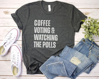 Coffee Voting  and the Polls Shirt, vote t shirt women, tee shirts for voting,, 2024 Election Shirt | Vote Tshirt | Funny Political Shirt