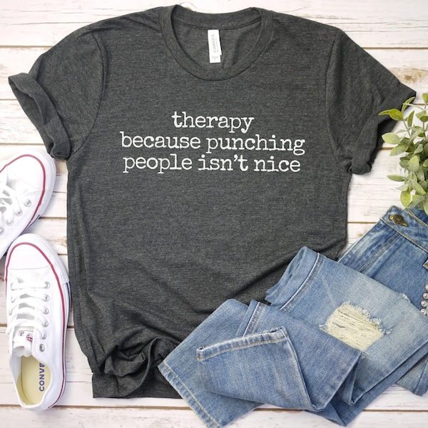 Therapy Because Punching People Isnt Nice Shirt, Funny Therapy Shirts Mental Health Shirt Therapist Gift Shirt Anxiety Occupational Therapy