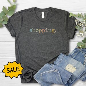 Shopping T-shirt, Shopping Shirt for women Funny Shopping Addict Tee Gift Mom Shirt online shoper gift, shopping addict shirt