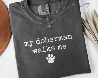 Comfort Colors My Doberman Walks Me T-Shirt, Dog Lover Tee, Funny Doberman Shirt, Doberman Dad Gift, Pet Owner T-Shirt, Cute Dog T Shirt