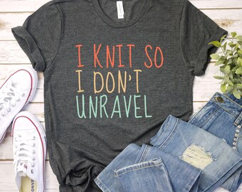 i knit so i dont unravel shirt knitting therapy shirt relatable knitter gift funny knitting humor tee