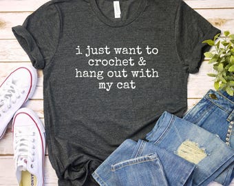I Just Want to crochet and Hang Out Cat Shirt Crochet Club Shirt, Crocheting shirt funny Crochet T-Shirt Knitting Shirt Crocheter Tee Gift