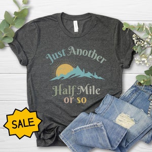 Just Another Half Mile or So shirt, Hiking Shirt, Hiking Lover Gift Shirt, Camping Shirt, Gift Shirt for Camper, Climber Shirt, Camper Shirt