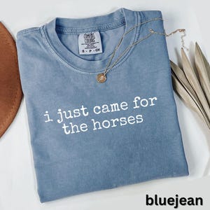 I Just Came for the Horses, Funny Horse Lover Design, Equestrian Life, Riding Shirt, Horse Girl Gift, Stable Humor, Bluejean Aesthetic
i