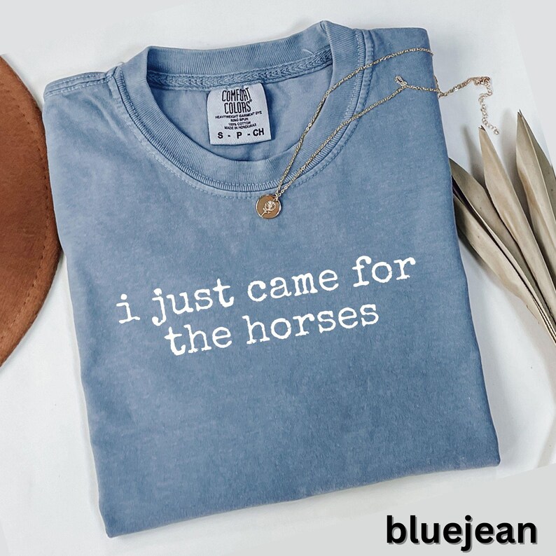 I Just Came for the Horses, Funny Horse Lover Design, Equestrian Life, Riding Shirt, Horse Girl Gift, Stable Humor, Bluejean Aesthetic
i