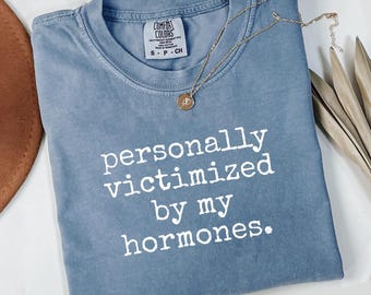 Comfort Colors Personally Victimized By My Hormones T-Shirt, Funny Medical, Hormone Humor Shirt, Sarcastic Tee, Unique Design, Gift Idea