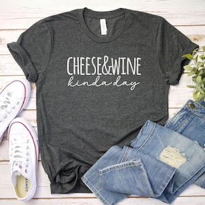 Cheese and Wine kinda day tshirt, funny Wine Shirt | Wine drinker Gift | Wine Lover tee | Wine Saying tshirt | Mom Wine Shirt, gift for her