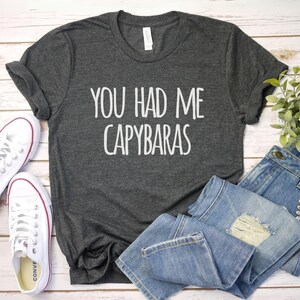 You Had Me At Capybaras Shirt, Capybara Gift | Cute Capybara Shirt | Funny Capybara Shirt | Capybara Lover | Capybara Tee | Capybara T-Shirt