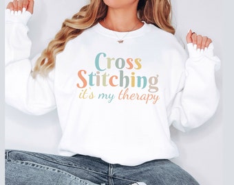 Cross Stitching its my therapy Sweatshirt |Gift For Cross Stitcher |Cross Stitching sweater | Funny Cross Stitching Shirt gift idea stitch