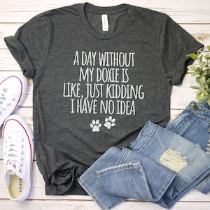 A Day Without my Doxie Shirt, Doxie Mom Shirt | Dachshund Lover Gift | Doxie Lover Gift | Wiener Dog Shirt | Dachshund shirt
