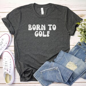 born to golf shirt, Funny Golf Shirt | Gift For Him her | Golfing Shirt | Gift For Disc Golfer | Golfer Shirt | Dad Golf Shirt