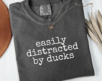 Comfort Colors Easily Distracted By Ducks T-Shirt, Duck Lover Tee, Funny Duck Shirt, Waterfowl Bird Gift, Gift for Duck Owners