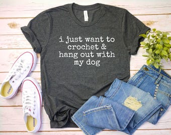 I Just Want to crochet and Hang Out With Dog Shirt Crochet Club Shirt, Crocheting shirt funny Crochet T-Shirt Knitting Shirt Crocheter Gift