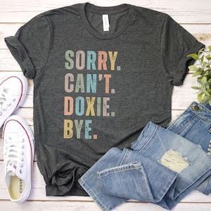 Sorry Cant doxie Bye Tshirt, Doxie Mom Shirt | Dachshund Lover Gift | Doxie Lover Gift | Wiener Dog Shirt | Dachshund shirt