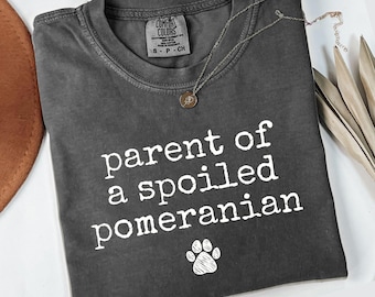 Comfort Colors Parent of a Spoiled Pomeranian T-Shirt, Cute Dog Lover Gift, Funny Pomeranian Owner Tee, Adorable Pet Parent Shirt