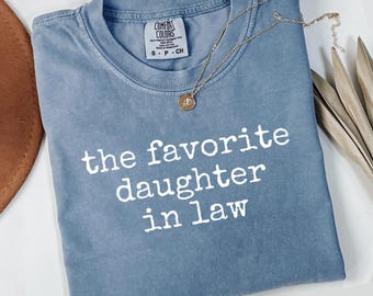 Comfort Colors The Favorite Daughter in Law T-Shirt, Best Daughter in Law Ever, Mother in Law Gift, Novelty TShirt, Printed Tee